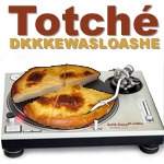 Totché - Le Dkkkewasloashe